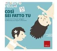 Così Sei Fatto Tu 5-9 Anni. Una Storia In Rima Per Spiegare Le Differenze Tra Maschi E Femmine