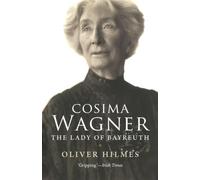 Cosima Wagner: The Lady of Bayreuth