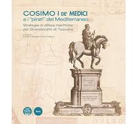 Cosimo I de' Medici e i «pirati» del Mediterraneo. Strategie di difesa marittima del Granducato di Toscana