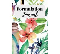 Cosmetic Formulation Journal: A Comprehensive Formulation Notebook for Developing and Improving Your Cosmetic Products.Track 100 Formulations