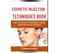 COSMETIC INJECTION TECHNIQUES BOOK: An Illustrated Reference For Facial Aesthetics, Anti-Aging, And Non-Surgical Cosmetic Enhancements