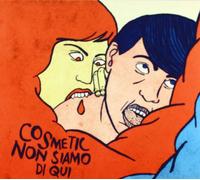 Cosmetic - Non Siamo Di Qui'