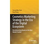 Cosmetics Marketing Strategy in the Era of the Digital Ecosystem: Revolutionizing Beauty in the New Market Frontier