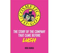 Cosmetics to Go: The Story of the Company that came before LUSH - Mira Manga - Harpercollins - ebook (ePub) - Livre