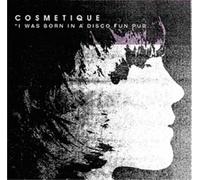 Cosmetique - I Was Born in a Disco Fun Pub [Import]