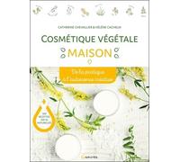 Cosmétique Végétale Maison - De La Pratique À L'autonomie Créative