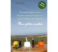 Cosmétiques aux huiles essentielles et aux Fleurs de Bach: mes petites recettes