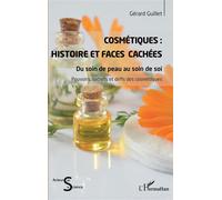 Cosmétiques : Histoire et faces cachées Du soin de peau au soin de soi - Gérard Guillet - L'harmattan - broché - Essai