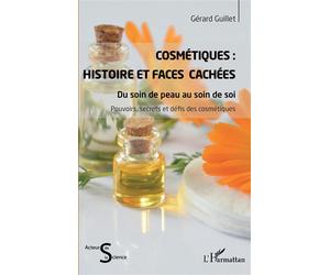 Cosmétiques : Histoire et faces cachées Du soin de peau au soin de soi - Gérard Guillet - L'harmattan - broché - Essai