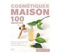 Cosmétiques maison: 100 recettes simples, créatives, efficaces, soins du visage, du corps et des cheveux