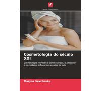 Cosmetologia do século XXI: Cosmetologia recreativa: como o stress, o ambiente e os cuidados influenciam a saúde da pele