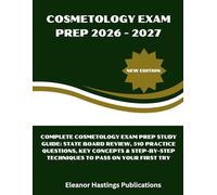 Cosmetology Exam Prep 2026 - 2027: Complete Cosmetology Exam Prep Study Guide: State Board Review, 510 Practice Questions, Key Concepts & Step-by-Step Techniques to Pass on Your First Try