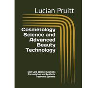 Cosmetology Science and Advanced Beauty Technology: Skin Care Science Cosmetic Formulation and Aesthetic Treatment Systems