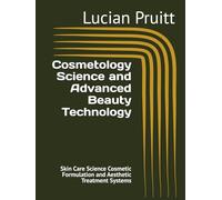 Cosmetology Science and Advanced Beauty Technology: Skin Care Science Cosmetic Formulation and Aesthetic Treatment Systems