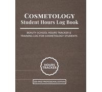 Cosmetology Student Hours Log Book: Beauty School Hours Tracker & Training Log for Cosmetology Students