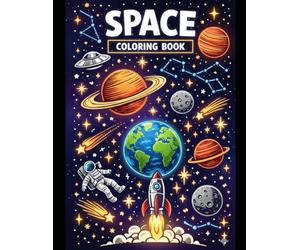 Cosmic Adventures: The Ultimate Space Coloring Book: 100 Exciting Coloring Pages and Fun Facts About Planets, Stars, Rockets, Space Travel, and Exploring the Universe - Made Just for 10 Year Olds