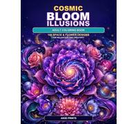 Cosmic Bloom Illusions: 100 Space & Flower Designs for Relaxation and Creativity