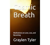 Cosmic Breath: Meditations on Love, Loss, and Becoming