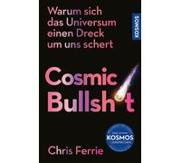 Cosmic Bullshit Warum sich das Universum einen Dreck um uns schert - Chris Ferrie - Franckh-Kosmos Verlags-GmbH & Co. KG - ebook (ePub) - Livre