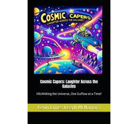 Cosmic Capers: Laughter Across The Galaxies: Hitchhiking The Universe, One Guffaw At A Time!