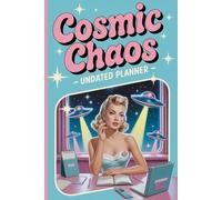 Cosmic Chaos Undated Planner: 1950s Retro UFO Vintage-Inspired Diary, A pastel Sci Fi Space For Organizing Life’s Beautiful Mess