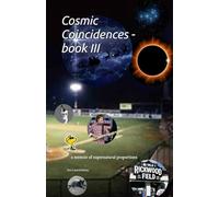 Cosmic Coincidences - book III: a memoir of supernatural proportions