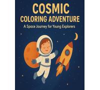 COSMIC COLORING ADVENTURE: A Space Journey for Young Explorers: Explore the Galaxy with Fun, Educational Coloring Pages for Kids