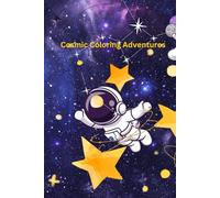 Cosmic Coloring Adventures: Cosmic Coloring Adventures: Explore the Universe One Color at a Time!