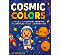 Cosmic Colors: An Interstellar Coloring Adventure with Astronauts, Rockets, and Distant Worlds: Space Coloring Book for Kids Ages 4-8 Featuring Astronauts, Rockets, Planets, and More