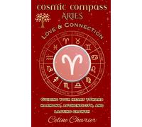 Cosmic Compass ~ Aries: Love & Connection ~ Guiding Your Heart Toward Harmony, Authenticity, and Lasting Growth