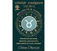 Cosmic Compass ~ Taurus: Wellbeing & Purpose ~ Awakening Balance, Meaning, and Soulful Resilience on Your Journey