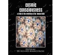 Cosmic Consciousness (A Study In The Evolution Of The Human Mind)