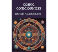 Cosmic Consciousness by Richard Maurice Bucke
