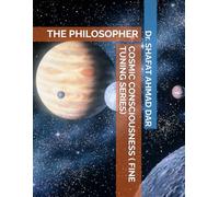 COSMIC CONSCIOUSNESS ( FINE TUNING SERIES): THE PHILOSOPHER