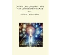 Cosmic Consciousness: The Man-God Whom We Await