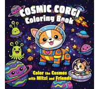 Cosmic Corgi Coloring Book: Color the Cosmos with Mitzi and Friends