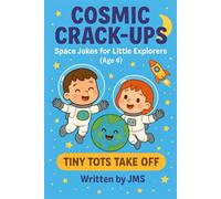 Cosmic Crack-Ups: Space Jokes for Little Explorers (Age 4): Clean, Hilarious, Funny Space Jokes for Kids Children Age 3 4 5-Astronauts, Astronomy, ... Aliens | STEM Giggles for Silly Preschoolers