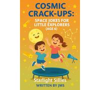 Cosmic Crack-Ups: Space Jokes for Little Explorers (Age 6): Clean, Hilarious, Funny Space Jokes for Kids Children Age 6 - Astronauts, Astronomy, ... | STEM Giggles for Early Elementary Learners