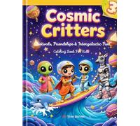 Cosmic Critters Vol. 3: Festivals, Friendships & Intergalactic Fun - 50 Coloring Pages for Kids Ages 4-10 | Space Coloring Book with Aliens, Robots, ... with alien friends, space robots, and festive