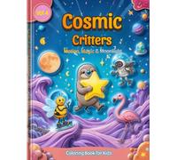 Cosmic Critters Vol. 4: Motion, Magic & Moonlight Adventures - 50 Coloring Pages for Kids Ages 4-10 | Space Coloring Book with Skating Bees, Balloon ... sloths, dancing llamas, magical moons
