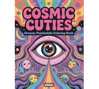 Cosmic Cuties: Dreamy Psychedelic Coloring Book - Adorable Characters with Flowing Patterns, Trippy Backgrounds & Groovy Illustrations for Adults and Teens