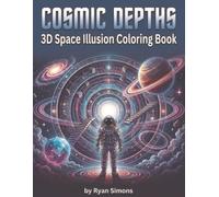 Cosmic Depths: A 3D Optical Illusion Coloring Book of Galaxies, Portals, Planets, and Impossible Space Worlds