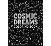 Cosmic Dreams Coloring Book: A Zodiac Art and Celestial Adventure Through Stars and Moons - A Mystery Sky Coloring Book in 50 Unique Designs for Teens and Adults