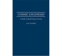 Cosmic Engineers, Contributions to the Study of Science Fiction and Fantasy Gary Westfahl (Auteur)