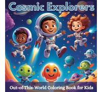 Cosmic Explorers: Out-of-This-World Coloring Book For Kids