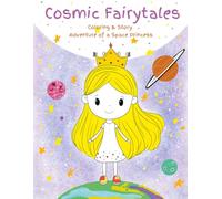 Cosmic Fairytales: Coloring & Story Adventure of a Space Princess