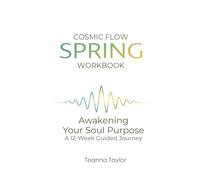 Cosmic Flow - Spring: Awakening Your Soul Purpose - A 12-W uided Journey