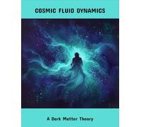 Cosmic Fluid Dynamics: A Dark Matter Theory