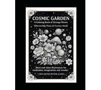 Cosmic Garden: A Coloring Book of Strange Bloom: Otherworldy Plants for Curious Hands