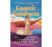 Cosmic Goodness Surrendering the Shadows to Live in the Light - Cassidy Gard - Post Hill Press - ebook (ePub) - Livre